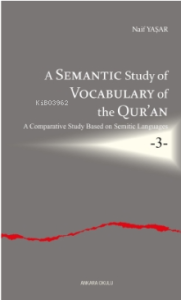 A Semantic Study of Vocabulary of the Qur'an;A Comparative Study Based on Semitic Languages -3-