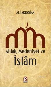 Ahlak Medeniyet ve islam