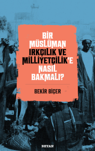 Bir Müslüman Irkçılık ve Milliyetçilik'e Nasıl Bakmalı?