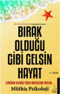 Bırak Olduğu Gibi Gelsin Hayat;Sevginin Olduğu Yerde Mutsuzluk Yoktur