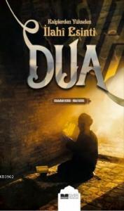 Dua; Kalplerden Yükselen İlahi Esinti