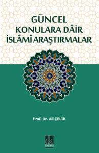 GÜNCEL KONULARA DÂİR İSLÂMÎ ARAŞTIRMALAR