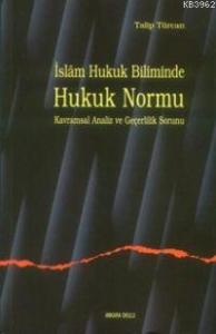 İslam Hukuk Biliminde Hukuk Normu Kavramsal Analiz ve Geçerlilik Sorunu