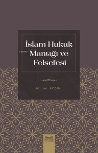 İslam Hukuk Mantığı Ve Felsefesi