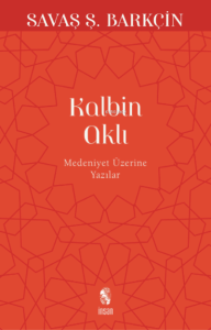Kalbin Aklı; Medeniyet Yazıları