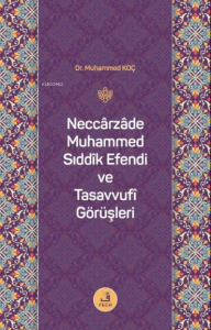 Neccarzade Muhammed Sıddık Efendi ve Tasavvufi Görüşleri