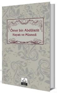 Ömer bin Abdülaziz Hayatı ve Müsnedi