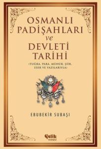 Osmanlı Padişahları ve Devleti Tarihi; Tuğra, Para, Mühür, Şiir, Eser ve Yazılarıyla