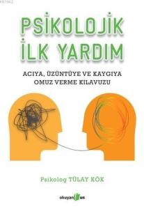 Psikolojik İlk Yardım; Acıya Üzüntüye ve Kaygıya Omuz Verme Kılavuzu