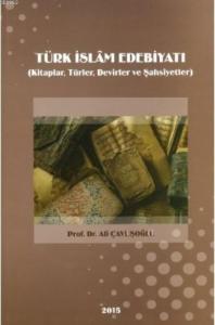 Türk İslam Edebiyatı; (Kitaplar, Türler, Devirler ve Şahsiyetler)