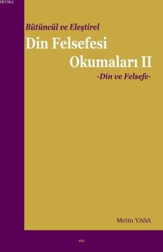 Bütüncül ve Eleştirel Din Felsefesi Okumaları II; Din ve Felsefe