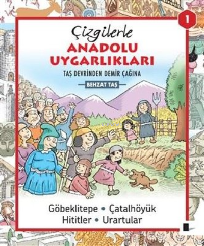 Çizgilerle Anadolu Uygarlıkları 1;Taş Devrinden Demir Çağına Göbeklitepe - Çatalhöyük - Hititler - Urartular