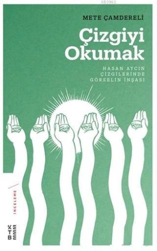 Çizgiyi Okumak Hasan Aycın Çizgilerinde Görselin İnşası; Hasan Aycın Çizgilerinde Görselin İnşası