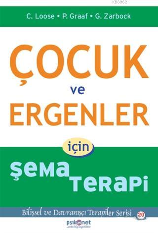 Çocuk ve Ergenler İçin Şema Terapi; Bilişsel ve Davranışçı Terapiler Serisi 20