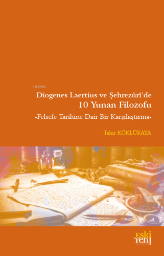 Diogenes Laertius ve Şehrezuri'de 10 Yunan Filozofu;Felsefe Tarihine Dair Bir Karşılaştırma