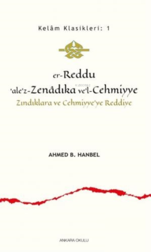 Er - Reddu'ale'z - Zenadıka ve'l - Cehmiyye;Zındıklara ve Cehmiyye'ye Reddiye