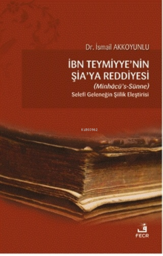 İbn Teymiyye'nin Şia'ya Reddiyesi (Minhacü's-Sünne);Selefi Geleneğin Şiilik Eleştirisi
