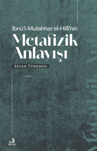 İbnü'l-Mutahhar El-Hillî'nin Metafizik Anlayışı