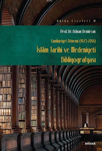 İslam Tarihi ve Medeniyeti Bibliyografyası; Cumhuriyet Dönemi (1923-2014)