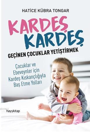 Kardeş Kardeş Geçinen Çoçuklar Yetiştirmek; Çocuklar ve Ebeveynler için Kardeş Kıskançlığıyla Baş Etme Yolları