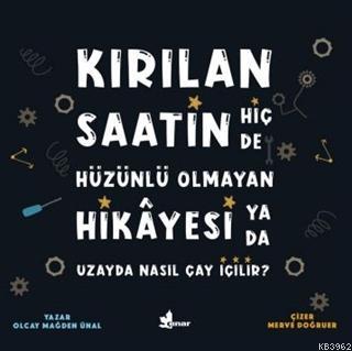 Kırılan Saatin Hiç de Hüzünlü Olmayan Hikayesi Ya da Uzayda Nasıl Çay İçilir?