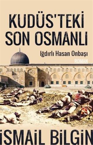 Kudüsteki Son Osmanlı; Iğdırlı Hasan Onbaşı