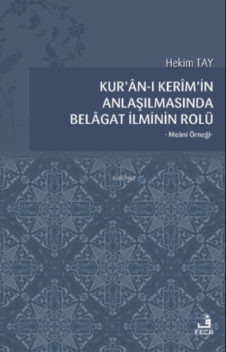 Kur'ân-ı Kerîm'in Anlaşılmasında Belâgat İlminin Rolü