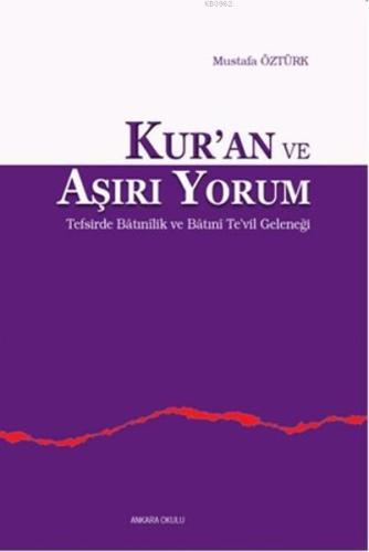 Kur'an ve Aşırı Yorum; Tefsirde Batınilik ve Te'vil Geleneği