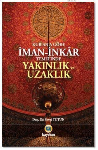 Kur'an'a Göre İman - İnkar Temelinde Yakınlık ve Uzaklık