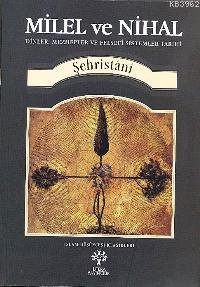 Milel  ve Nihal; Dinler, Mezhepler ve Felsefi Sistemler Tarihi