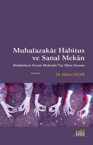 Muhafazakar Habitus ve Sanal Mekan;Dindarların Sosyal Medyada Var Olma