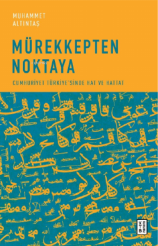 Mürekkepten Noktaya;Cumhuriyet Türkiye'sinde Hat ve Hattat