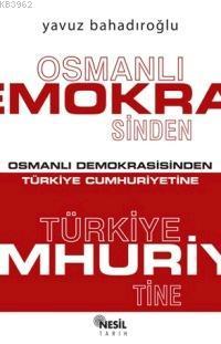 Osmanlı Demokrasisinden Türkiye Cumhuriyetine