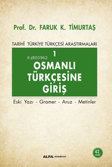 Osmanlı Türkçesi'ne Giriş 1 - Tarihi Türkiye Türkçesi Araştırmaları; Eski Yazı - Gramer - Aruz - Metinler