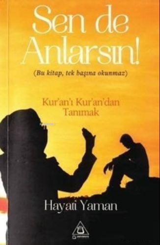 Sen De Anlarsın;Bu Kitap, Tek Başına Okunmaz Kur'an'ı Kur'an'dan Tanımak