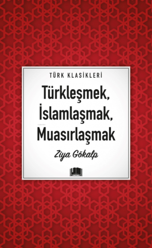 Türkleşmek, İslamlaşmak, Muasırlaşmak