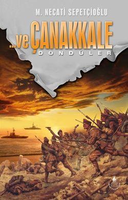 Ve Çanakkale Döndüler - Çanakkale Dizisi 3; Bütün Eserleri 20